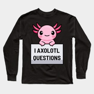 I Axolotl Questions Long Sleeve T-Shirt